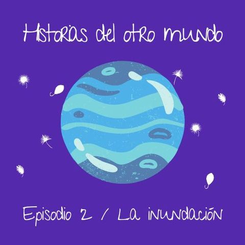 EP2 - La inundacion