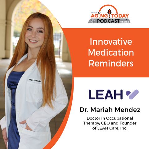 08/12/2024: Dr. Mariah Mendez, Doctor in Occupational Therapy and CEO and Founder of LEAH Care, Inc. | Innovative Medication Reminders