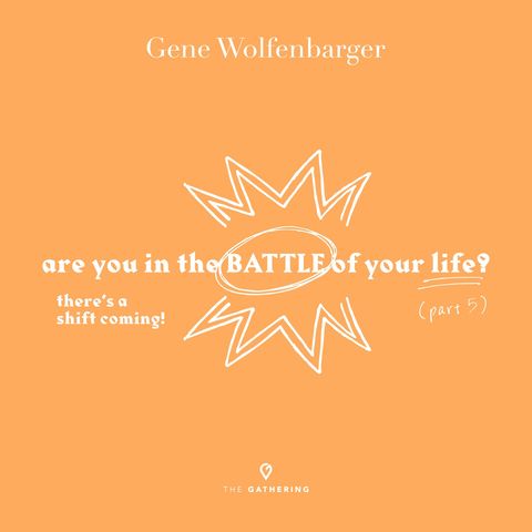 Are You In The Battle Of Your Life?: Part 5 - There's a Shift Coming!
