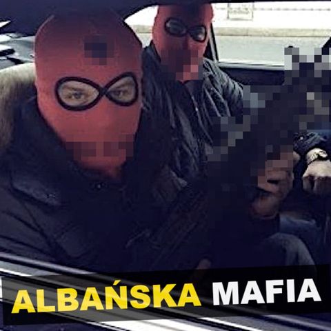 Albańska mafia - Kryminalne Opowieści Świat