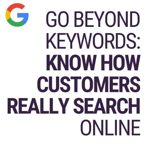 Go Beyond Keywords: Know How Customers Really Search Online