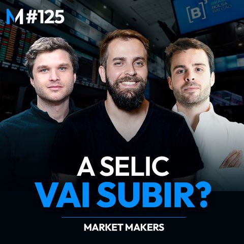 #125 | BOLSA NA MÁXIMA HISTÓRICA e ALTA DA SELIC À VISTA: o que está acontecendo?