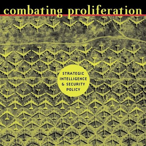Combating Proliferation: Strategic Intelligence and Security Policy