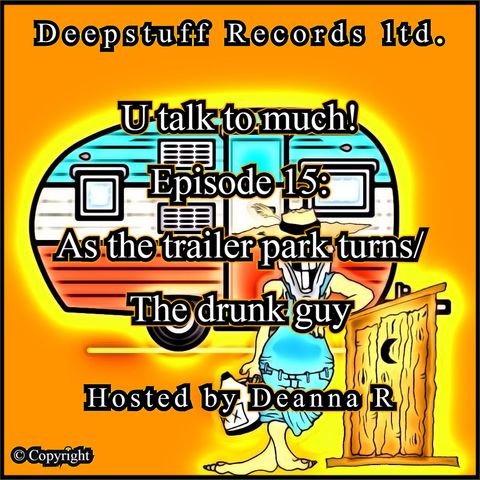 As the trailer park turns/drunk guy Episode 15