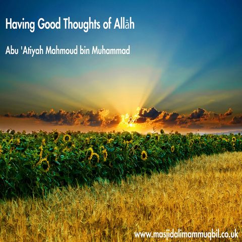 Having Good Thoughts of Allāh ﷻ | Abu 'Atiyah Mahmoud bin Muhammad