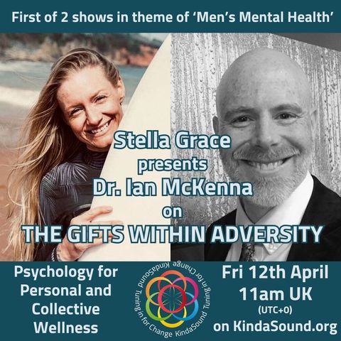 Psychology for Personal & Collective Wellness | Dr. Ian McKenna on The Gifts Within Adversity with Stella Grace
