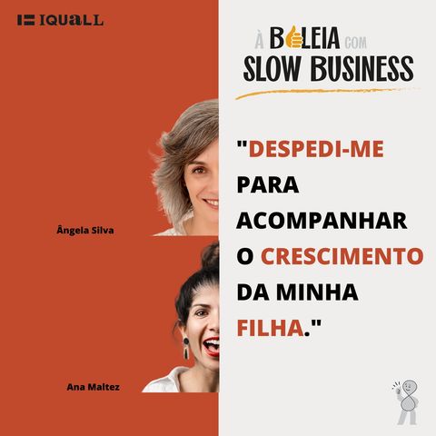 #33 Slow Business – Despedi-me para poder acompanhar o crescimento da minha filha – com Ana Maltez