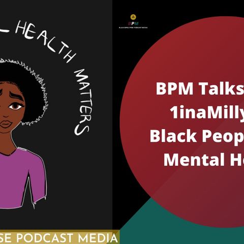 BPM E93 Talks With One In A Millyon - Mental Health Among The POC Community