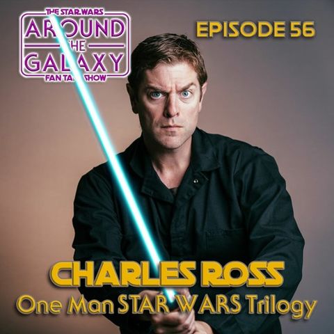 Episode 56 - Charles Ross, "The One Man Star Wars Trilogy"