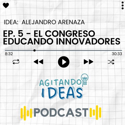 T1:E4 - El Congreso: Educando Innovadores de Alejandro Arenaza