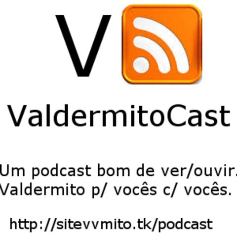 episodio 004 do ValdermitoCast - 25/08/2016, LEIA A DESCRIÇÃO !!!!
