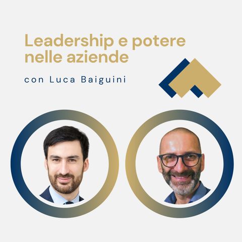 085 - Leadership e potere nelle aziende con Luca Baiguini