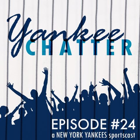 Yankee Chatter - Episode #24