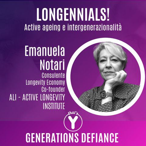 "Longennials" con Emanuela Notari ALI Active Longevity Institute [Generations Defiance]