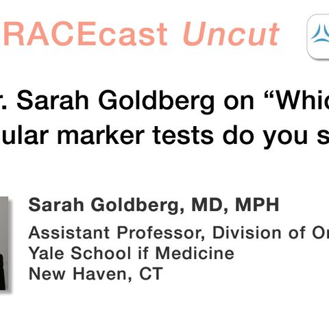 Dr. Sarah Goldberg on "Which molecular marker tests do you seek?"