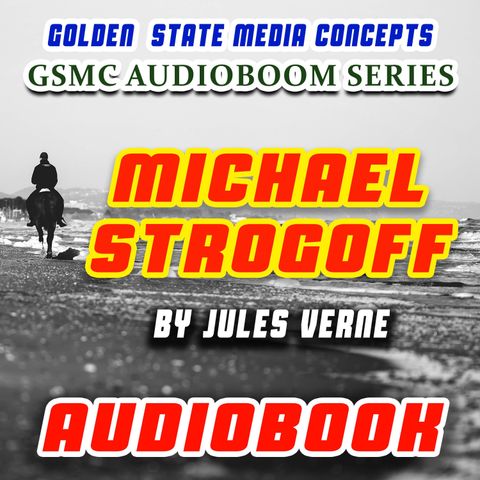 GSMC Audiobook Series: Michael Strogoff Episode 6: Going Up the Kama and Day and Night in a Tarantass