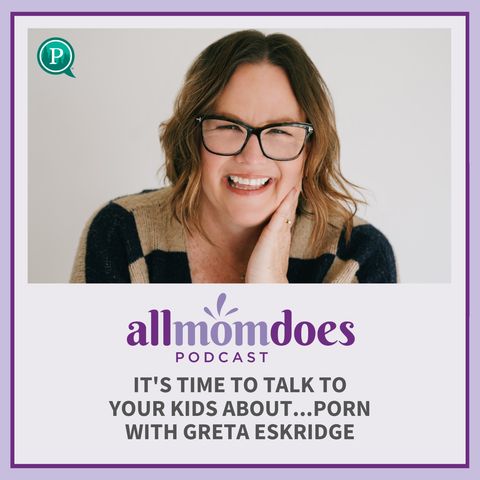 It's Time to Talk to Your Kids about...Porn with Greta Eskridge