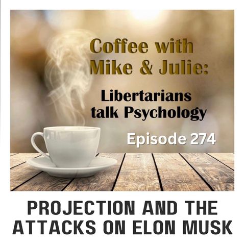 Projection and the Attacks on Elon Musk (ep 274)