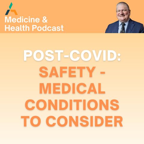 POST-COVID: SAFETY - MEDICAL CONDITIONS TO CONSIDER