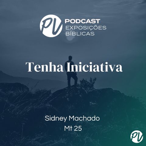 Tenha Iniciativa (Mt 25) - Sidney Machado