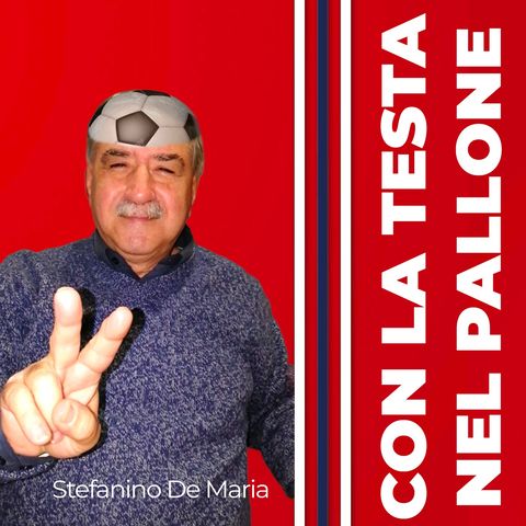 Puntata 4 :::: Con la Testa nel Pallone :::: L'Editoriale del mitico Stefanino De Maria - mercoledì 4 Marzo 2020
