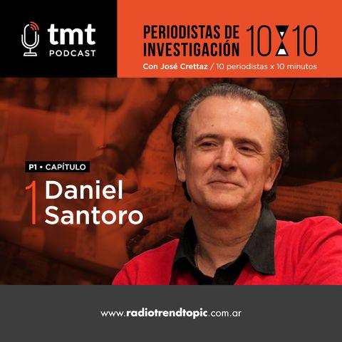TMT Periodistas de investigación Ep1 - Daniel Santoro