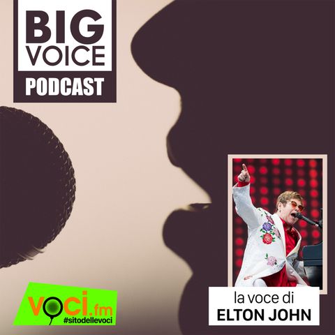 BIG VOICE PODCAST: Elton John - clicca play e ascolta il podcast