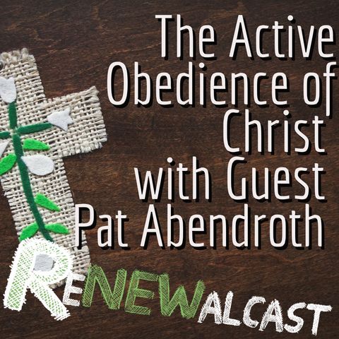 The Active Obedience of Christ with Guest Pat Abendroth