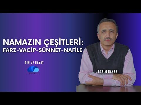 NAMAZIN ÇEŞİTLERİ FARZ, VACİP, SÜNNET, NAFİLE  - DİN VE HAYAT - RASİM HANER