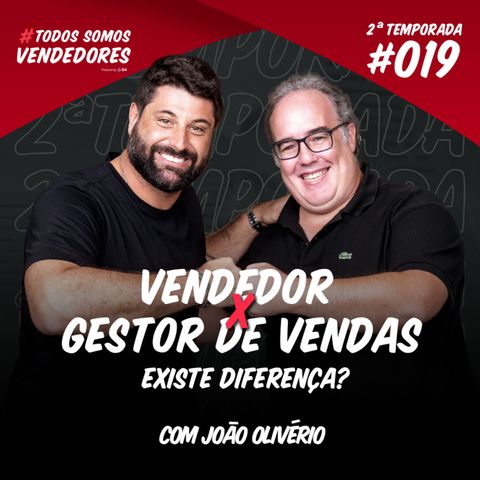 #019 - Vendedor X Gestor de Vendas, existe diferença?