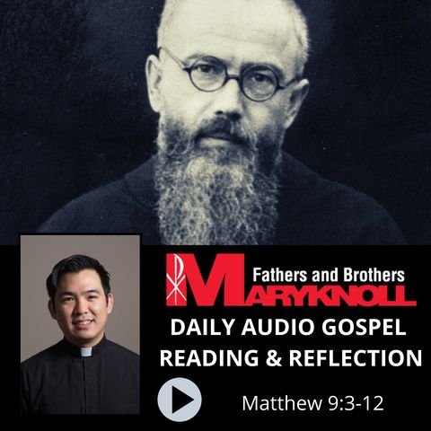 Memorial of Saint Maximilian Kolbe, Priest and Martyr Matthew 9:3-12, Daily Gospel Reading and Reflection