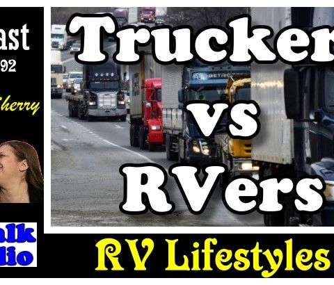 Truckers vs RVers, Do They Respect Us | RV Talk Radio Ep.92 #podcast #RVer #truckers #trucks
