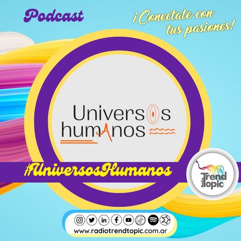 Universos humanos EP17 -Relaciones conscientes -vínculos sanos