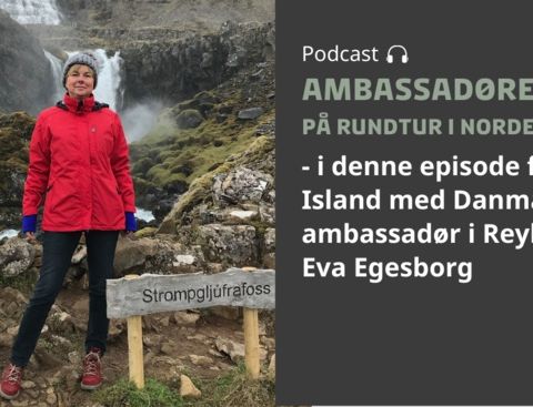 Podcast rundtur i Norden - 3. stop er Island med ambassadør Eva Egesborg