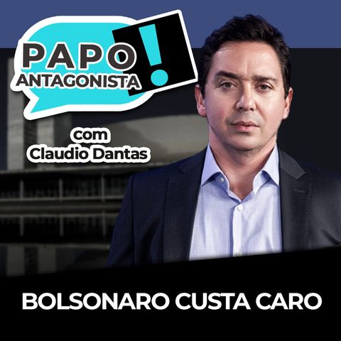 Bolsonaro custa caro - Papo Antagonista com Claudio Dantas, Gilberto Kassab e Crusoé