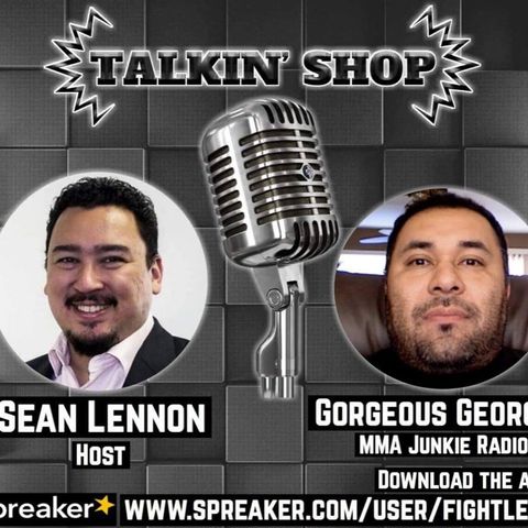 Talking Shop w "Gorgeous" George from MMA Junkie Radio UFC 232 and More!