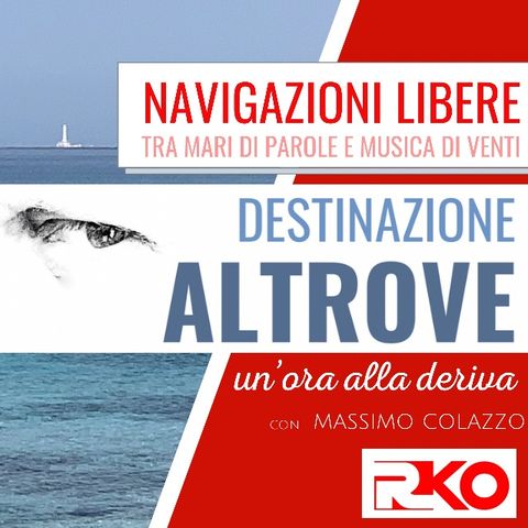 DESTINAZIONE ALTROVE #11 - un’ora alla deriva con Massimo Colazzo - 26/05/21