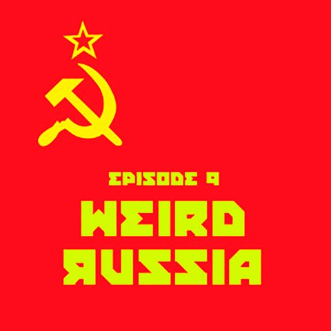 Weirder Things Podcast Episode 9: Weird Russia