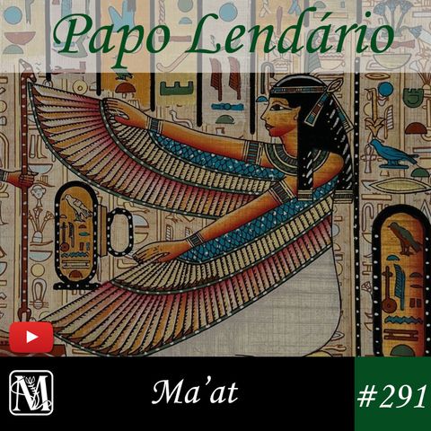 Papo Lendário #291 - Maat