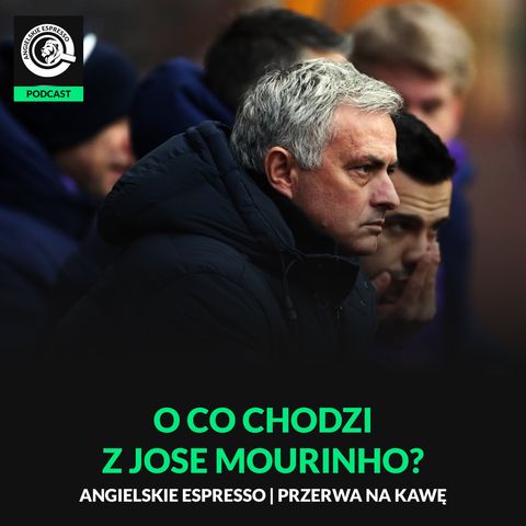 O co chodzi z Jose Mourinho?