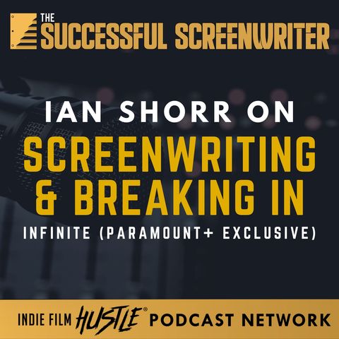 Ep 116 - Ian Shorr on Screenwriting & Breaking In