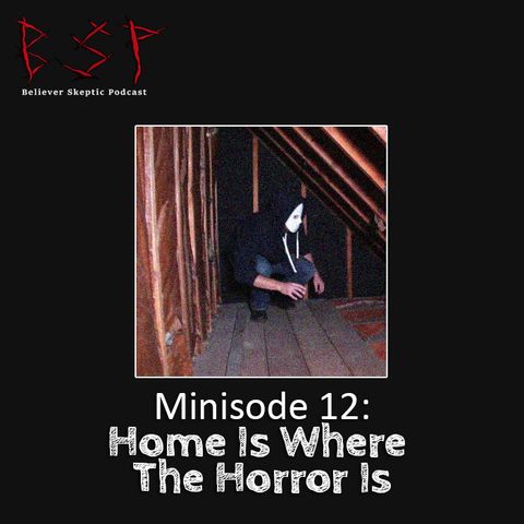 Minisode 12- Home Is Where The Horror Is