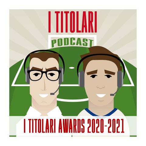 Ep. 58 - Titolari Awards 2020-21