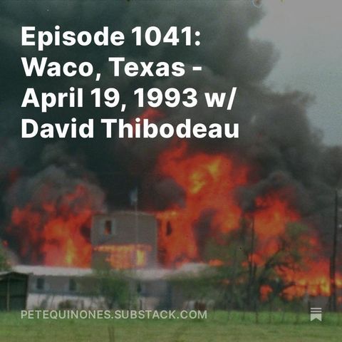 Episode 1041: Waco, Texas - April 19, 1993 w/ David Thibodeau