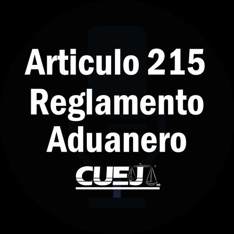Articulo 215 Reglamento de la ley aduanera México