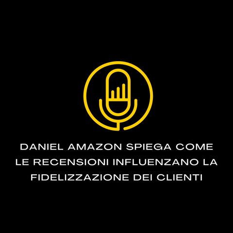 Daniel Amazon spiega come le recensioni influenzano la fidelizzazione dei clienti