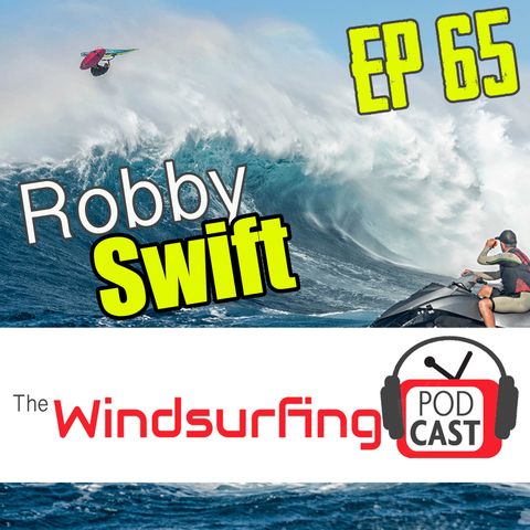#67 – Robby Swift – Windsurfing Podcast