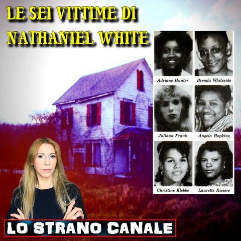 LE SEI VITTIME DI NATHANIEL WHITE (Lo Strano Canale Podcast)