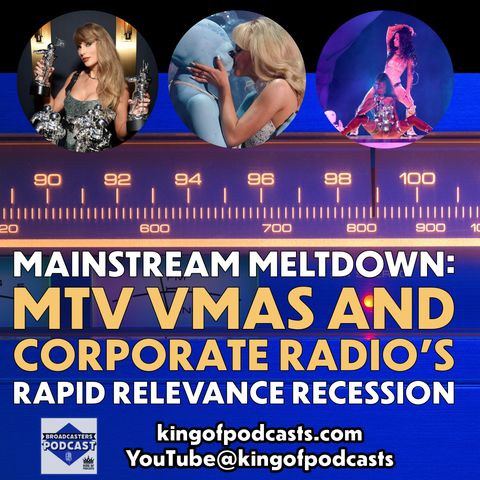 Mainstream Meltdown: MTV VMAs and Corporate Radio's Rapid Relevance Recession (ep.348)