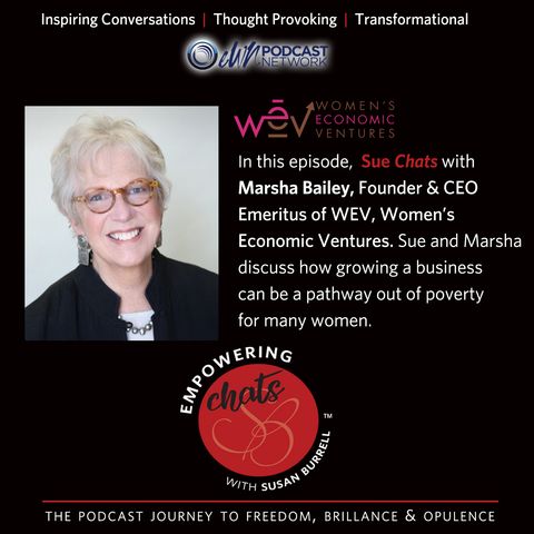 Susan chats with Founder and CEO Emeritus of WEV (Women’s Economic Ventures), Marsha Bailey